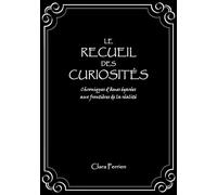 Le Recueil des Curiosités: Chroniques d'âmes égarées aux frontières de la réalité