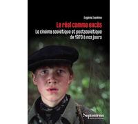Le réel comme excès: Le cinéma soviétique et postsoviétique de 1970 à nos jours