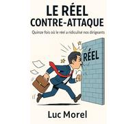 Le Réel contre-attaque: Quinze fois où le réel a ridiculisé nos dirigeants