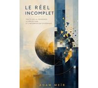 LE RÉEL INCOMPLET: TRAITÉ SUR LA COHÉRENCE, LA PROJECTION, ET L’INCOMPLÉTUDE SYSTÉMIQUE