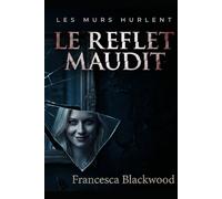 Le Reflet Maudit: LES MURS HURLENT [Thriller Psychologique & Horreur Métafictionnelle - Le Roman Noir Paranormal]