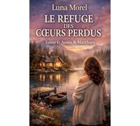 Le refuge des coeurs perdus. Tome 1: Anaïs & Matthieu (Valmont-Sur-Loire)