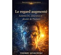 Le regard augmenté: Lunettes IA, conscience et devenir de l’humain (Philosophie et conscience)