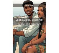 Le regard du désespoir: Au souvenir de nos amours
