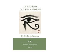LE REGARD QUI TRANSFORME: De l’œil à la lumière (Collection Présence Vivante)