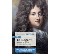 Le Régent: Philippe d’Orléans, l’héritier du Roi-Soleil