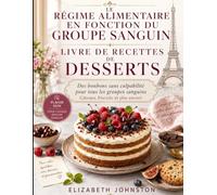 LE RÉGIME ALIMENTAIRE EN FONCTION DU GROUPE SANGUIN LIVRE DE RECETTES DE DESSERTS