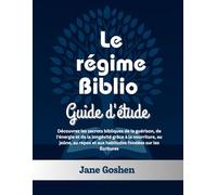 Le régime Biblio Guide d'étude: Découvrez les secrets bibliques de la guérison, de l'énergie et de la longévité grâce à la nourriture, au jeûne, au repos et aux habitudes fondées sur les Écritures