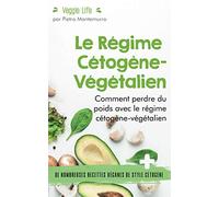 Le Régime Cétogène-Végétalien: Comment perdre du poids avec le régime cétogène-végétalien (Être en forme et en bonne santé)