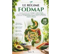 LE RÉGIME FODMAP: guide complet pour soulager le côlon irritable, réduire les ballonnements, apaiser les douleurs digestives et retrouver une alimentation sereine grâce à une méthode simple en 28 jou