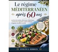 Le régime méditerranéen après 60 ans: Le livre de recettes ultime pour diabétiques : contrôle de la glycémie, santé cardiaque et gestion durable du poids
