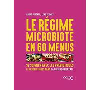 Le régime microbiote en 60 menus: Se soigner avec les prébiotiques - Les prébiotiques dans la cuisine orientale
