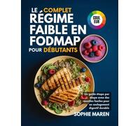 Le régime pauvre en FODMAP complet pour débutants: Un guide étape par étape avec des recettes faciles pour un soulagement digestif durable