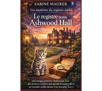 Le registre sous Ashwood Hall: Une intrigue policière chaleureuse avec des archives cachées, des secrets de petite ville et un complot oublié autour ... (Livre 1) (Les mystères du registre caché)