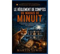 Le règlement de comptes du marais de minuit: Un final mystérieux et inoubliable, mêlant sociétés secrètes, fortunes cachées et une révélation finale ... de la société secrète de Lantern Marsh)
