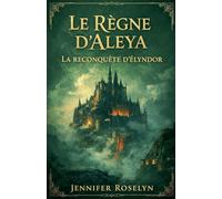 Le Règne d'Aleya - La Reconquête d'Élyndor: 1