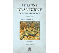 Le règne de Saturne changé en Siècle d’Or: ou le magistère des sages