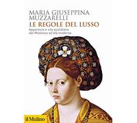Le regole del lusso. Apparenza e vita quotidiana dal Medioevo all'età moderna (Biblioteca storica)