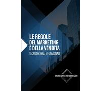 LE REGOLE DEL MARKETING E DELLA VENDITA: Tecniche Reali e Funzionali