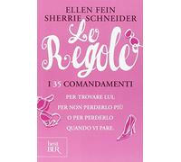 Le regole. I 35 comandamenti per trovare lui. Per non perderlo più per perdelo quando vi pare (BUR Saggi)