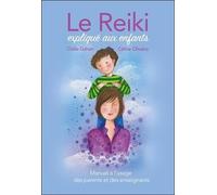 Le Reiki expliqué aux enfants: Manuel à l'usage des parents et des enseignants