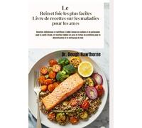 Le Rein et foie les plus faciles Livre de recettes sur les maladies pour les aînés: Recettes délicieuses et nutritives à faible teneur en sodium et ... et riches en protéines pour la détoxifica