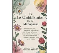 LE RÉINITIALISATION DE LA MÉNOPAUSE: Remèdes naturels, nutrition et stratégies de style de vie pour les femmes de plus de 40 ans pour équilibrer les ... les symptômes et se sentir à nouveau fortes
