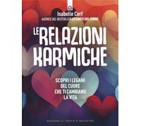 Le relazioni karmiche. Scopri i legami del cuore che ti cambiano la vita (Nuove frontiere del pensiero)