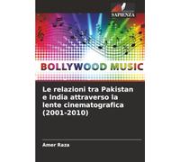 Le relazioni tra Pakistan e India attraverso la lente cinematografica (2001-2010)