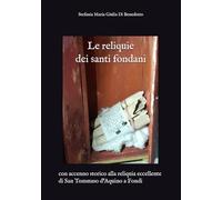 Le reliquie dei santi fondani: con accenno storico alla reliquia eccellente di San Tommaso d’Aquino a Fondi