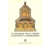 Le reliquie nella Chiesa. Autenticità e conservazione