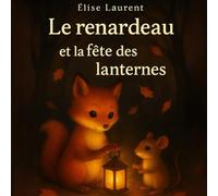 Le renardeau et la fête des lanternes: L’automne, l’amitié et le courage de briller