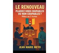 Le Renouveau, Plaidez-vous coupables ou non coupables ?: Pièce en 3 Actes