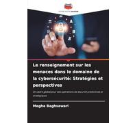 Le renseignement sur les menaces dans le domaine de la cybersécurité: Stratégies et perspectives