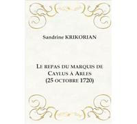 Le repas du marquis de Caylus à Arles (25 octobre 1720)