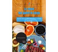 Le repas Qui guérit le corps: Recettes d'aliments entiers pour restaurer, revitaliser et rajeunir