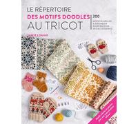 Le répertoire des motifs doodles au tricot: 200 motifs et grilles à assembler pour tricoter des accessoires