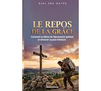 LE REPOS DE LA GRACE: Comment sortir de l’épuisement spirituel et re-trouver sa paix intérieure