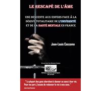 LE RESCAPÉ DE L'ÂME: UNE DESCENTE AUX ENFERS FACE À LA DÉRIVE TOTALITAIRE DE L'UNIVERSITÉ ET DE LA SANTÉ MENTALE EN FRANCE (Collection Bastiat des Hommes Libres)