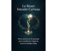 Le Reset Intestin-Cerveau: Micro-actions de 20 secondes pour transformer l’appel du sucre en énergie stable