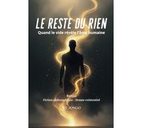 LE RESTE DU RIEN: Quand le vide révèle l’âme humaine