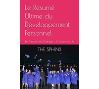 Le Résumé Ultime du Développement Personnel(SPHINXCODE): Le Pouvoir de Changer : 6 Livres en Un