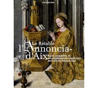 Le retable de l'Annonciation d'Aix: Récit, prophétie et accomplissement dans l'art de la fin du Moyen Âge