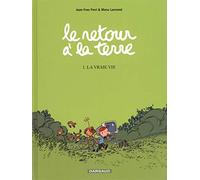 Le Retour à la terre - Tome 1 - La Vraie Vie (Le Retour à la terre, 1)