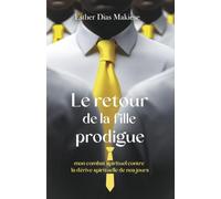 Le retour de la fille prodigue: Mon combat spirituel contre la dérive spirituelle de nos jours