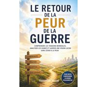 Le retour de la peur de la guerre: Comprendre les tensions mondiales, analyser les signes et garder une vision lucide sans céder à l’alarmisme