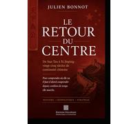 LE RETOUR DU CENTRE: De Sun Tzu à Xi Jinping : comprendre vingt-cinq siècles de continuité chinoise.