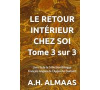 LE RETOUR INTÉRIEUR CHEZ SOI Tome 3 sur 3: Livre 15 de la Collection Bilingue Français-Anglais de l’Approche Diamant