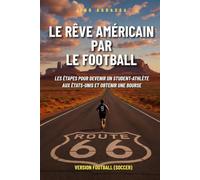 Le rêve américain par le football: Les étapes pour devenir un student athlète aux États-Unis et obtenir une bourse