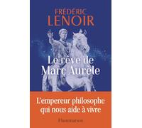 Le rêve de Marc Aurèle: L'empereur philosophe qui nous aide à vivre